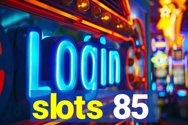 slots 85