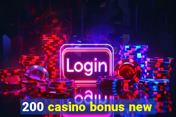 200 casino bonus new