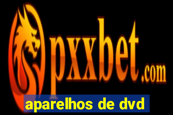 aparelhos de dvd