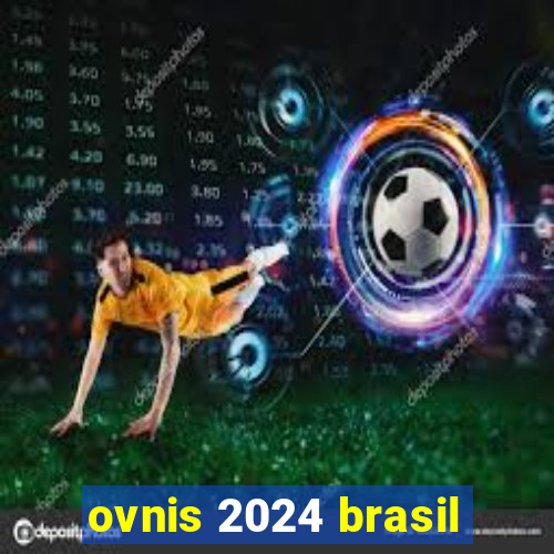 ovnis 2024 brasil