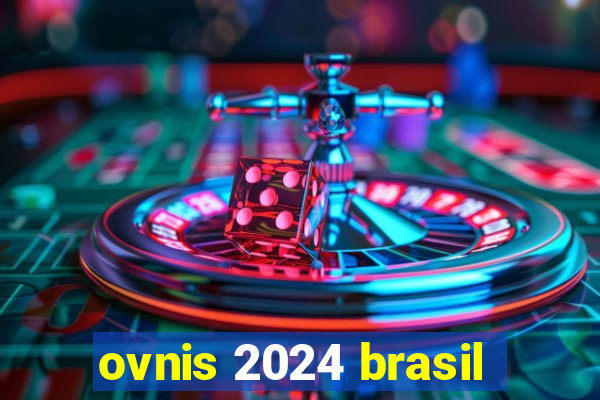 ovnis 2024 brasil