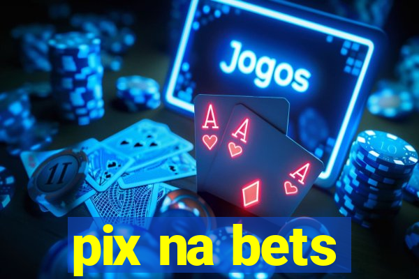 pix na bets