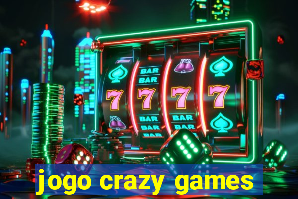 jogo crazy games