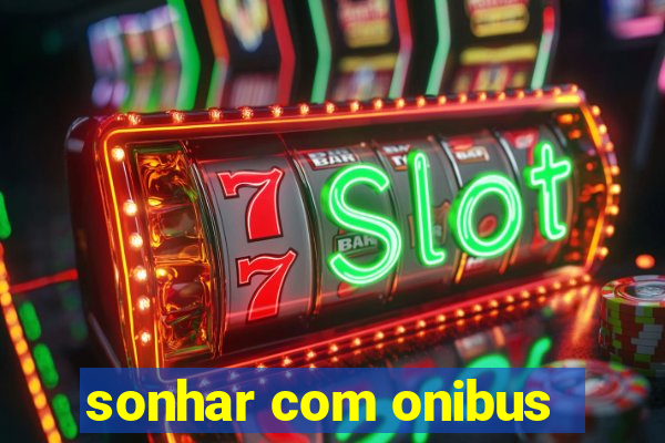 sonhar com onibus