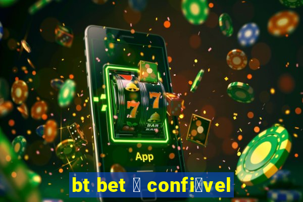 bt bet 茅 confi谩vel