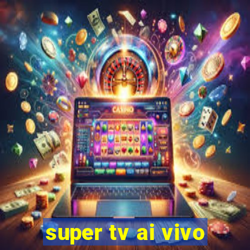 super tv ai vivo