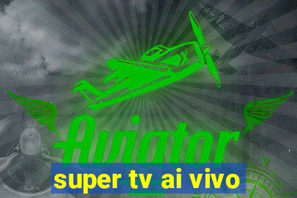 super tv ai vivo