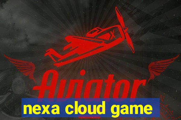 nexa cloud game