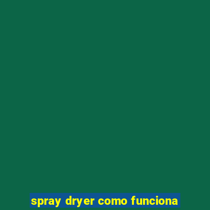 spray dryer como funciona