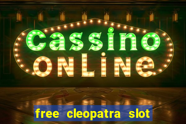 free cleopatra slot machine games