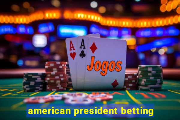 american president betting