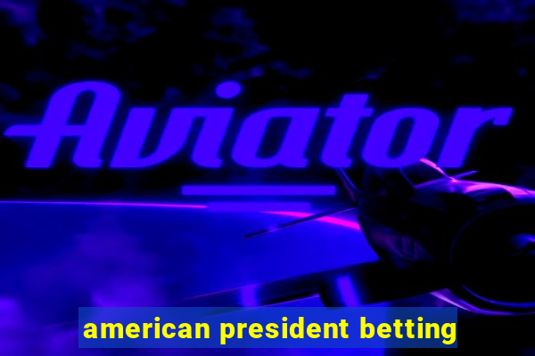 american president betting