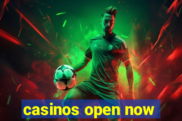 casinos open now