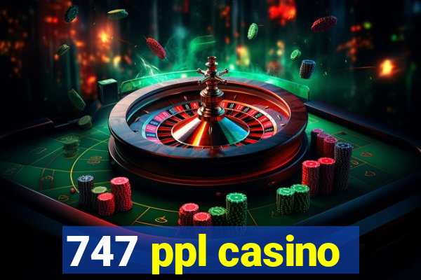 747 ppl casino