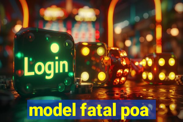 model fatal poa