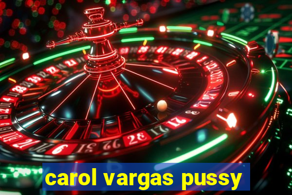 carol vargas pussy