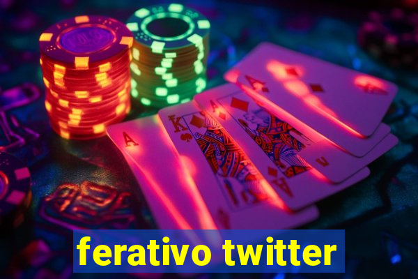 ferativo twitter