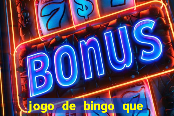 jogo de bingo que ganha dinheiro de verdade