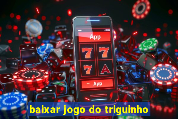 baixar jogo do triguinho