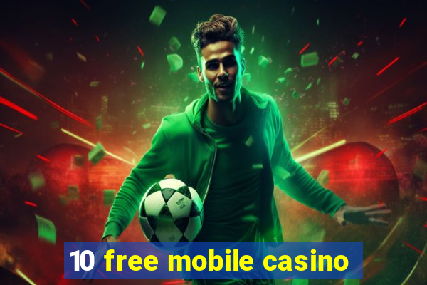 10 free mobile casino