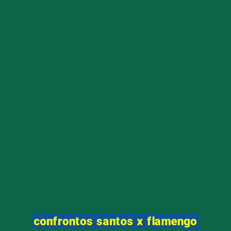 confrontos santos x flamengo