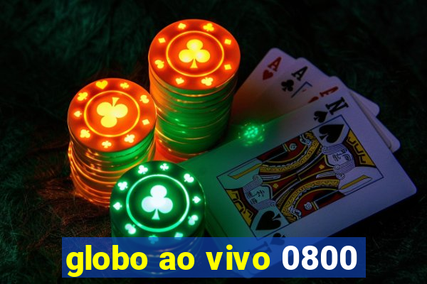 globo ao vivo 0800