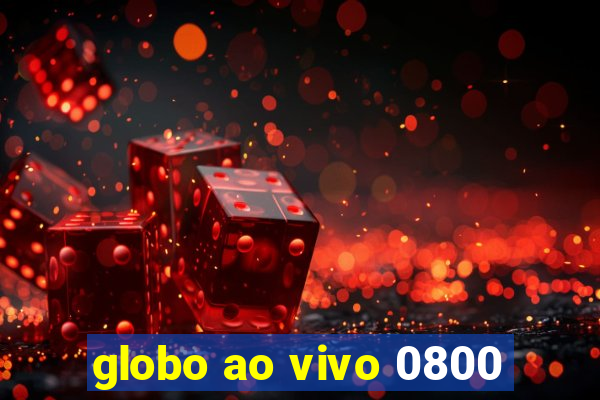 globo ao vivo 0800