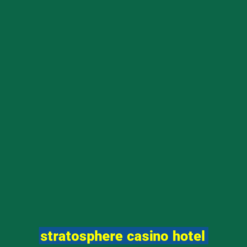 stratosphere casino hotel