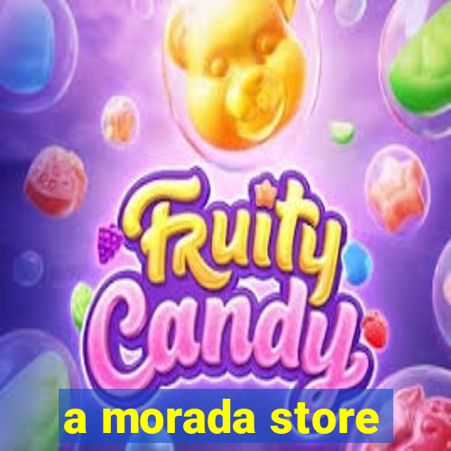 a morada store