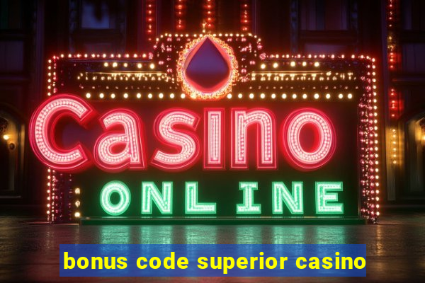 bonus code superior casino