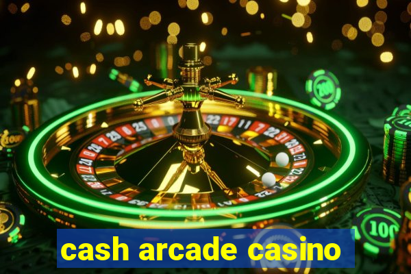 cash arcade casino