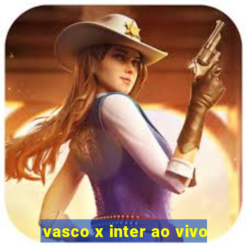 vasco x inter ao vivo