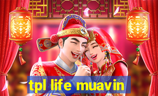 tpl life muavin