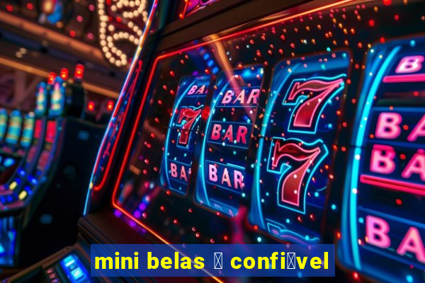 mini belas 茅 confi谩vel