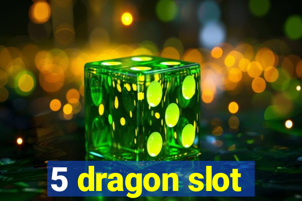 5 dragon slot