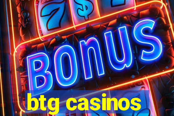 btg casinos