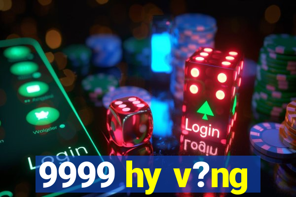 9999 hy v?ng