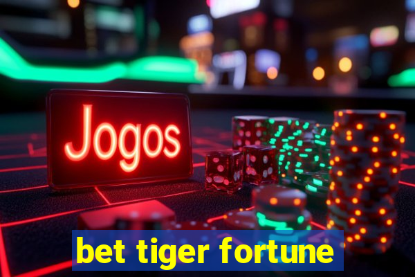 bet tiger fortune