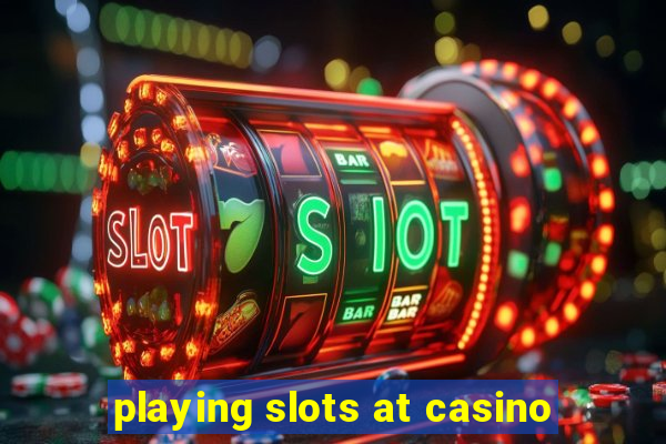 playing slots at casino