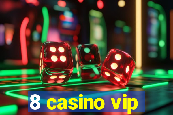 8 casino vip