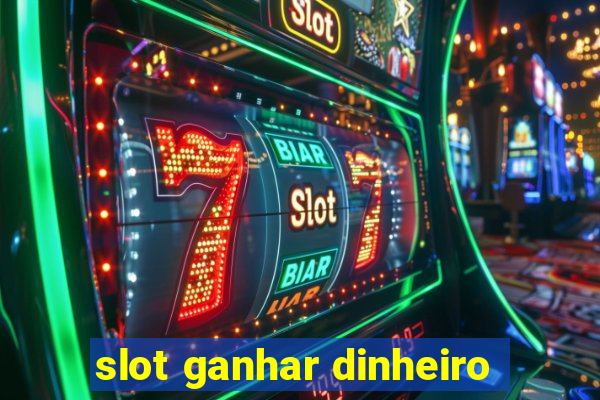 slot ganhar dinheiro