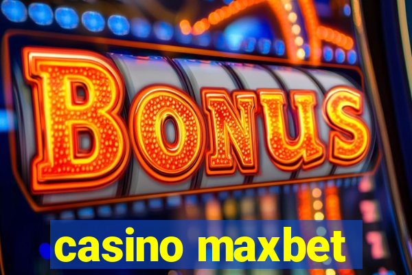 casino maxbet