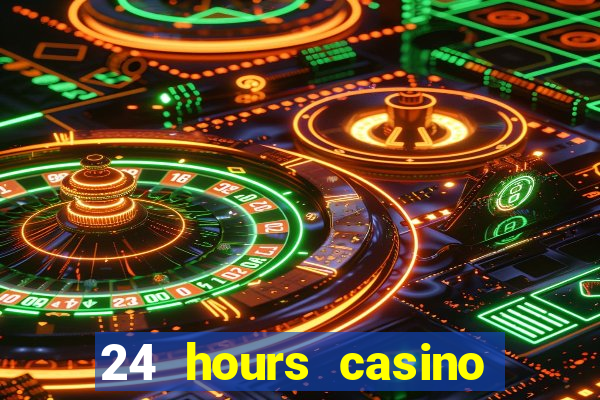 24 hours casino near me