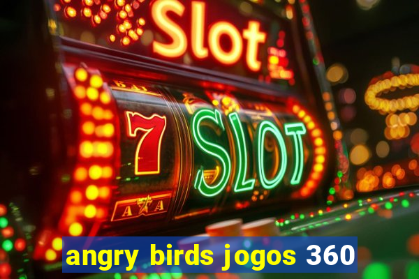 angry birds jogos 360