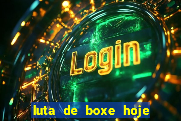 luta de boxe hoje ao vivo