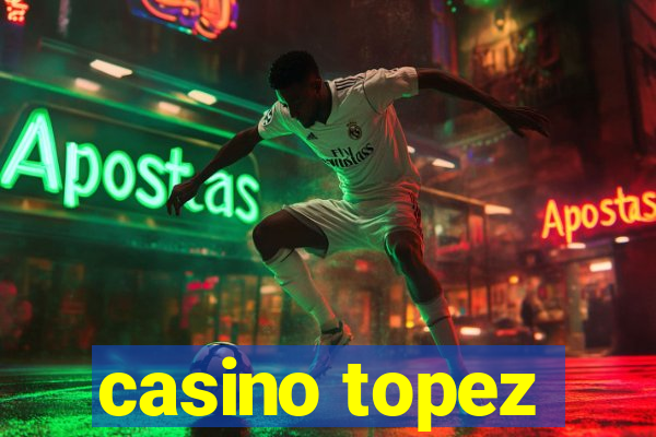 casino topez