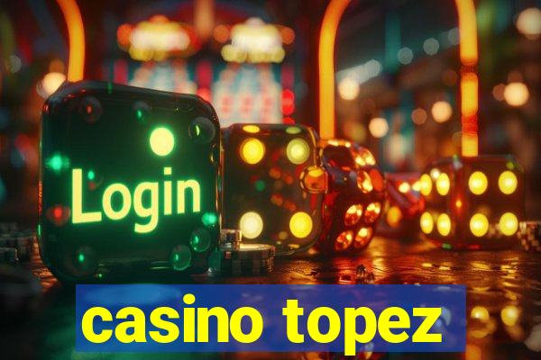 casino topez