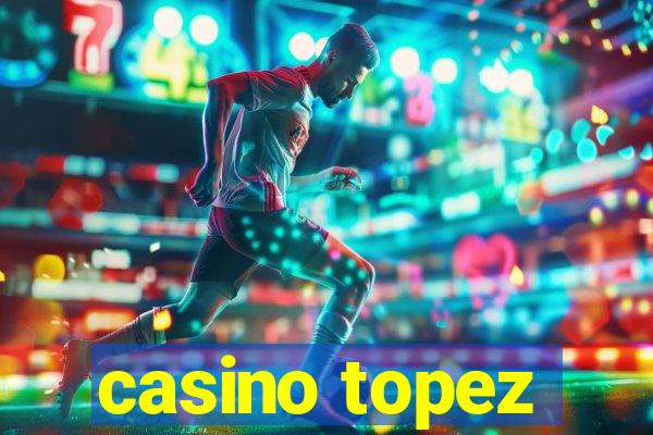 casino topez