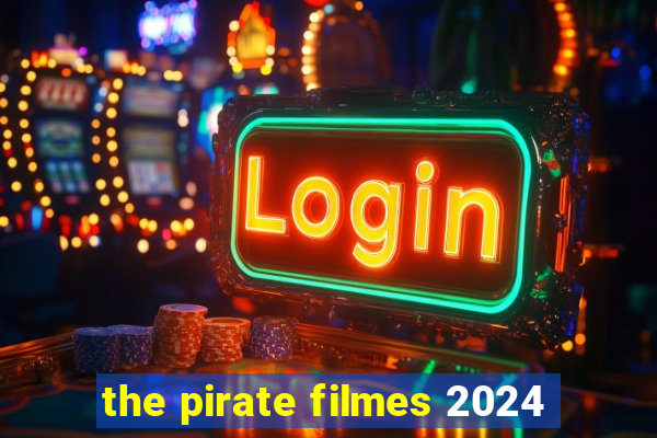 the pirate filmes 2024