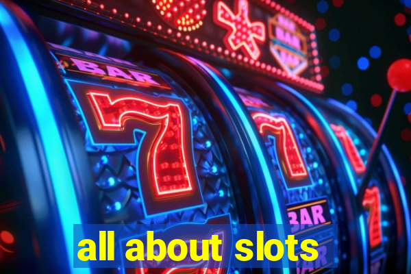 all about slots